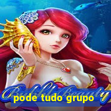 pode tudo grupo